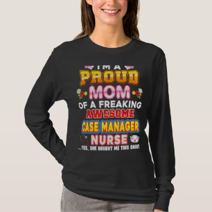 I'm A Proud Mom Of Case Manager Nurse Freaking Awe T-Shirt