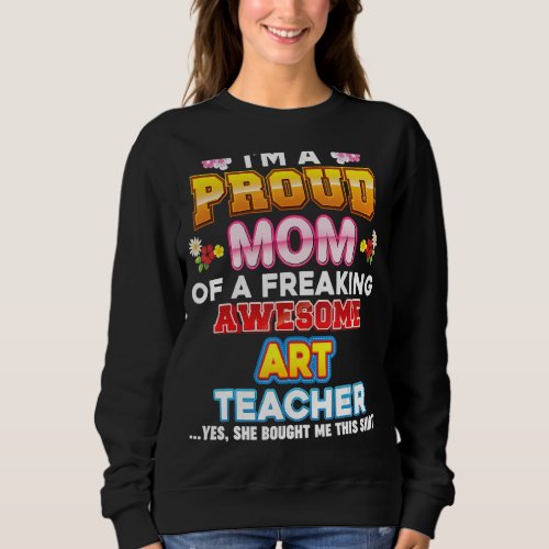 Im A Proud Mom Of Teacher Freaking Awesome Mother Sweatshirt