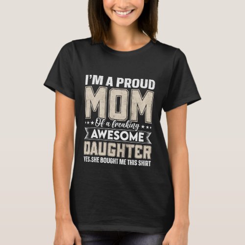 Im a proud mom of the freaking awesome daughter T_Shirt
