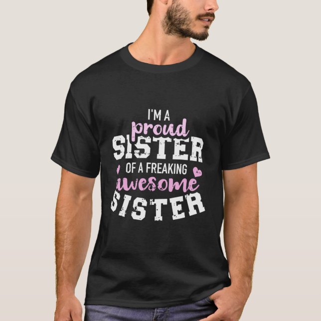 I'M A Proud Sister Of A Freaking Awesome Sister T-Shirt (Front)