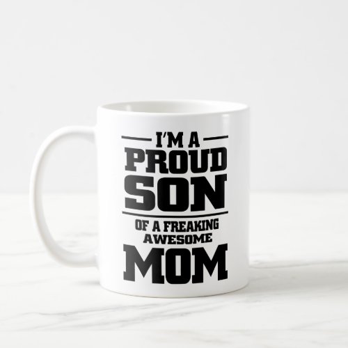 im a proud son of a freaking awesome mom coffee mug