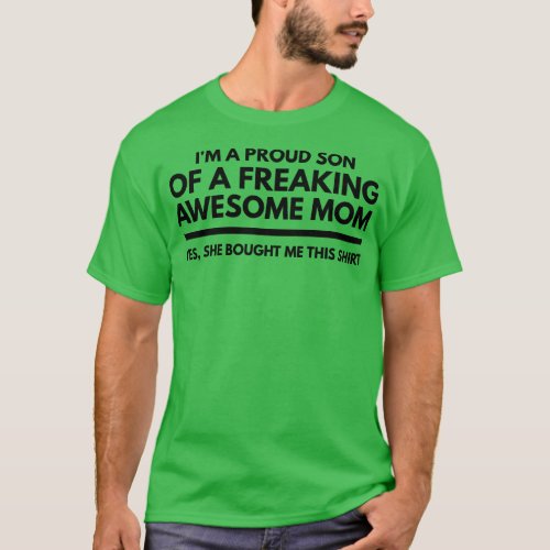 Im A Proud Son Of A Freaking Awesome Mom Yes She B T_Shirt
