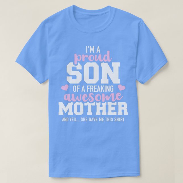 Im a proud son of a freaking awesome mother and ye T-Shirt (Design Front)
