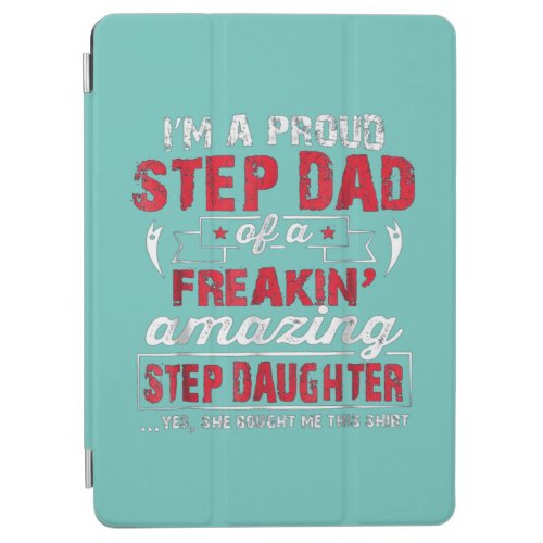 Im A Proud Step Dad Of A Freakin Amazing Daughter iPad Air Cover