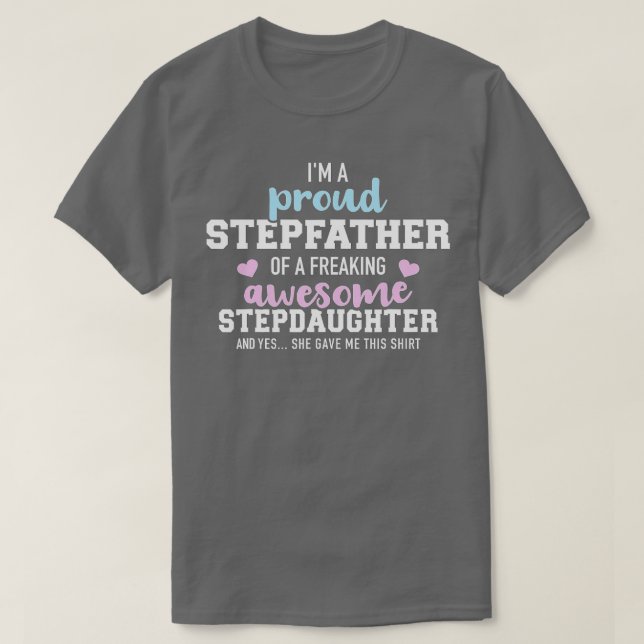 Im a proud stepfather of a freaking awesome stepda T-Shirt (Design Front)