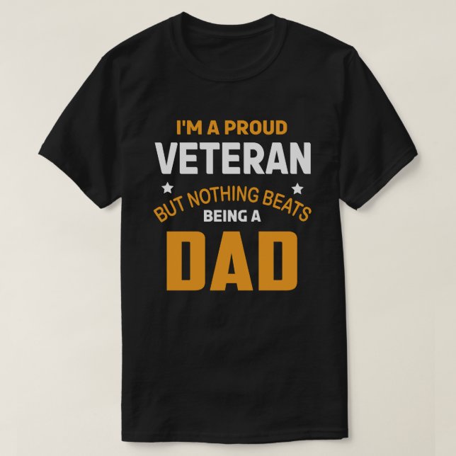 I'm A Proud Veteran But Nothing Beats Being A DAD T-Shirt (Design Front)