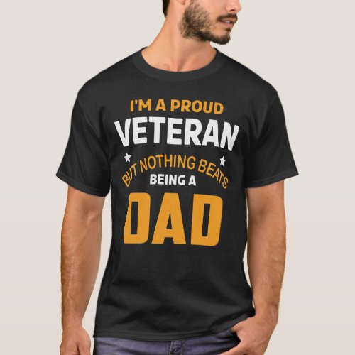 Im A Proud Veteran But Nothing Beats Being A DAD T_Shirt