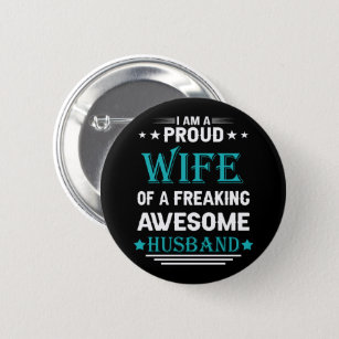 I'm a Proud wife of a freaking awesome husband Button