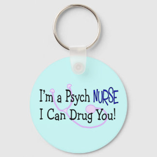 I'm a Psych Nurse, I Can Drug You! Keychain