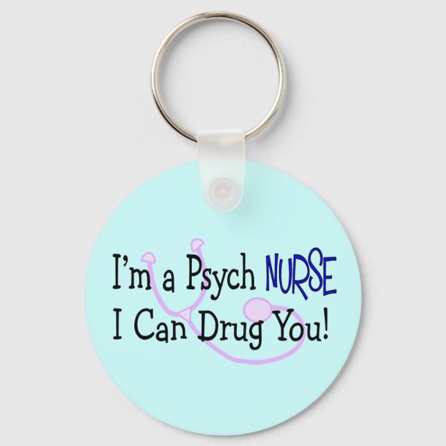 I'm a Psych Nurse, I Can Drug You! Keychain (Front)
