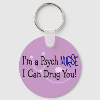 I'm a Psych Nurse, I Can Drug You! Keychain