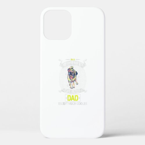 Im A Pug Dog Dad Just Like A Normal Dad Except iPhone 12 Case