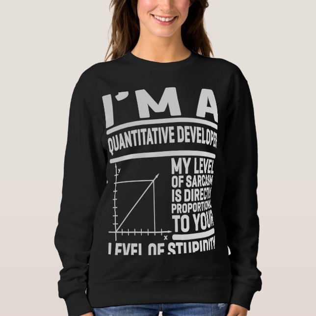 I'm A Quantitative Developer My Level Of Sarcasm I Sweatshirt (Front)