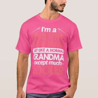 I'M A Quilting Grandma Just Like A Normal Grandma  T-Shirt