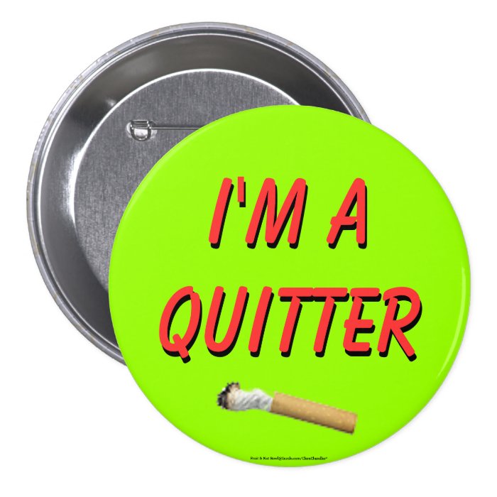 I'm A Quitter Pinback Button