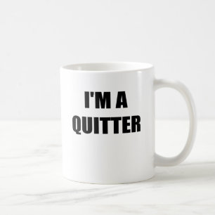 IM A QUITTER.png Coffee Mug