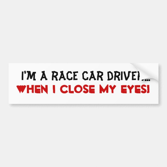 'I'm a Race Car Driver' Bumper Sticker (Front)
