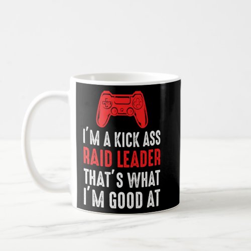 Im A Raid Leader Thats What Im Good At Funny Gamin Coffee Mug