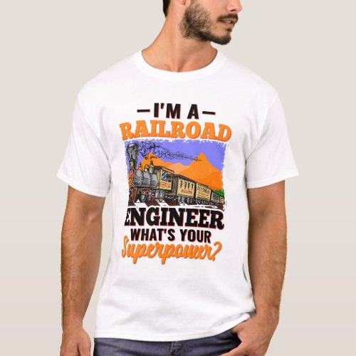 Im a Railroad Engineer Whats Your Superpower  T T_Shirt