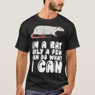 I'm A Rat Only A Few Can Do What I Can T-Shirt