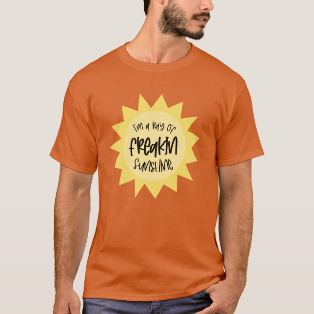 I'm a ray of freakin sunshine funny T-Shirt (Front)
