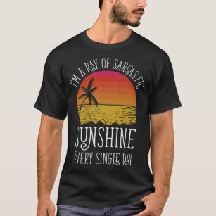 I'm A Ray Of Sarcastic Sunshine Every Single Day P T-Shirt