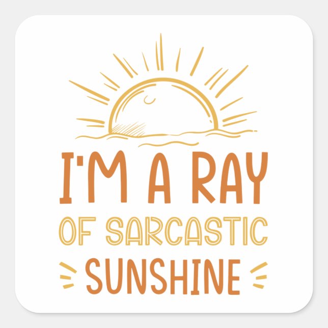 I'm A Ray Of Sarcastic Sunshine Square Sticker (Front)