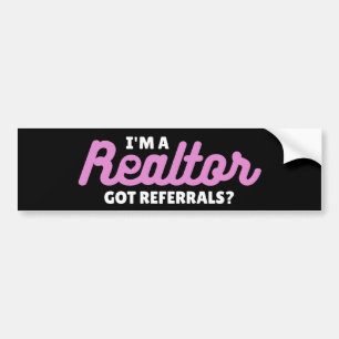 I'm a Realtor - Got Referrals? Bumper Sticker