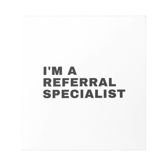I'M A REFERRAL SPECIALIST NOTEPAD (Front)