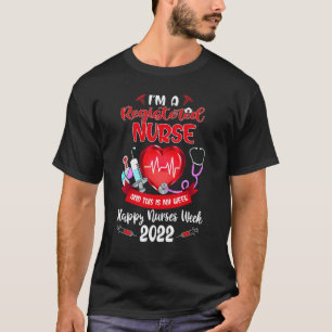 I'm A Registered Nurse And This Is My Week Happy N T-Shirt