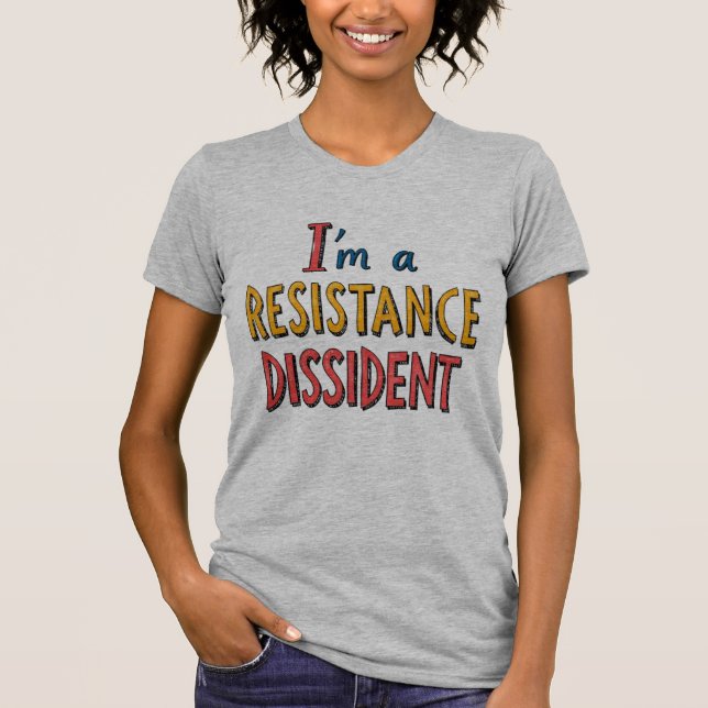 I'm a Resistance Dissident T-Shirt (Front)