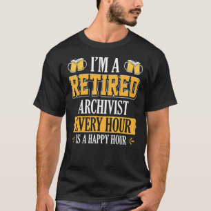 I'm A Retired Archivist Every Hour Beer T-Shirt