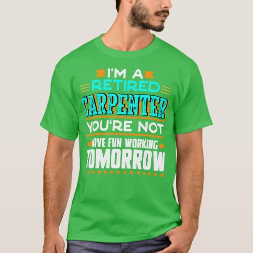 Im a Retired Carpenter Youre Not Funny Carpentry H T_Shirt