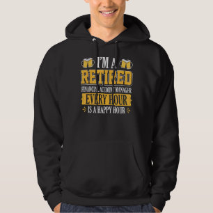 I'm A Retired Financial Account Manager Every Hour Hoodie