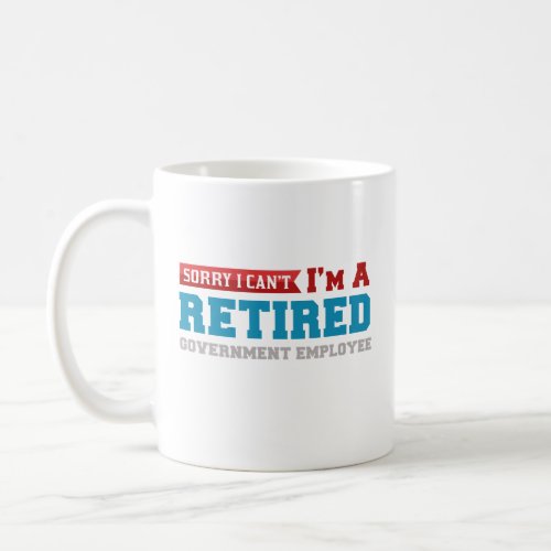 Im A Retired Government Employee Coffee Mug Gift