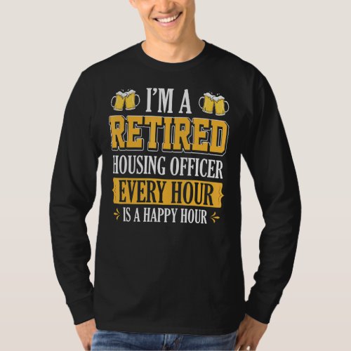 Im A Retired Housing Officer Every Hour Beer T_Shirt