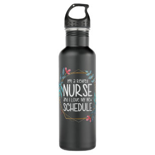 Im a Retired Nurse and I Love My New Schedule  Stainless Steel Water Bottle