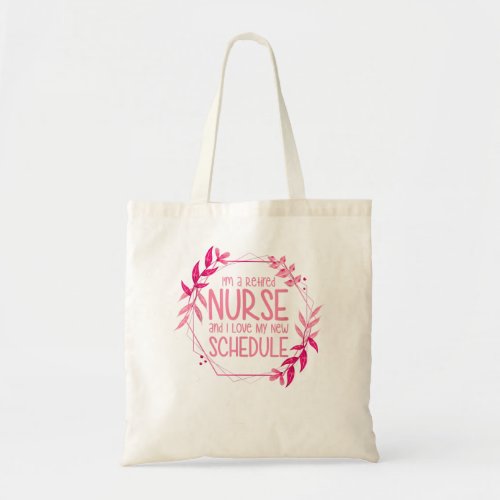 Im a Retired Nurse and I Love My New Schedule  Tote Bag