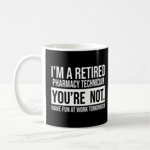 I'm A Retired Pharmacy Technician You Are Not Reti Coffee Mug