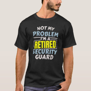 I'm A Retired Security Guard Security Officer Job T-Shirt