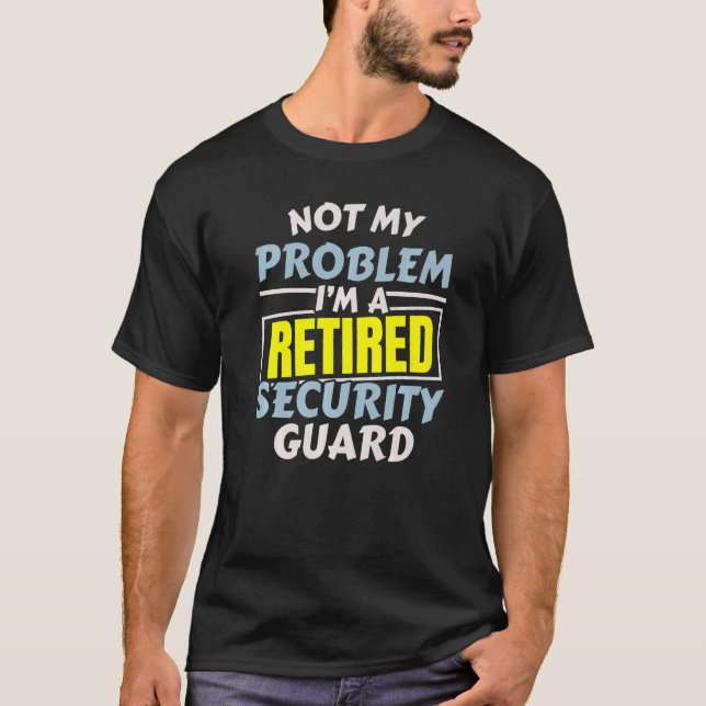I'm A Retired Security Guard Security Officer Job  T-Shirt (Front)