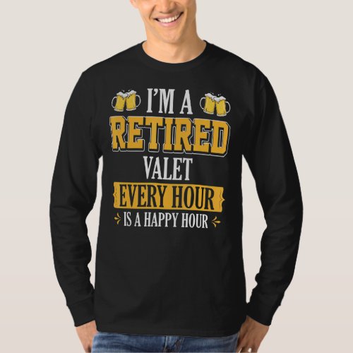 Im A Retired Valet Every Hour Beer T_Shirt