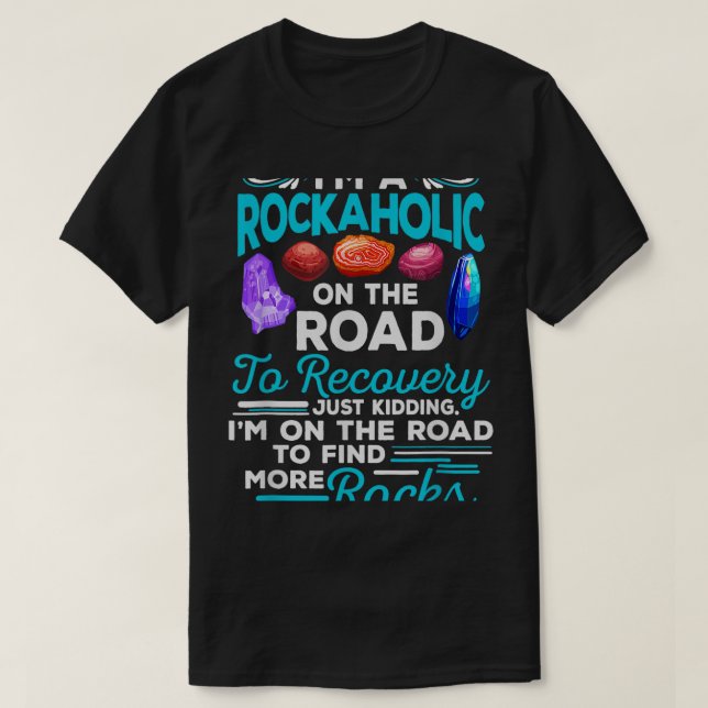 Im A Rockaholic On The Road To Recovery Funny Geol T-Shirt (Design Front)