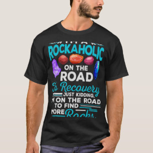 Im A Rockaholic On The Road To Recovery Funny Geol T-Shirt