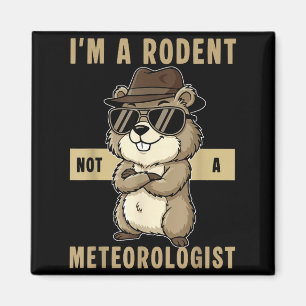Im A Rodent Not A Meteorologist Happy Groundhog Da Magnet