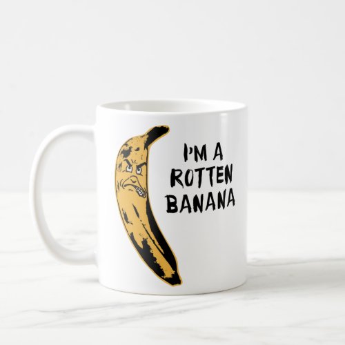 Im A Rotten Banana  Coffee Mug
