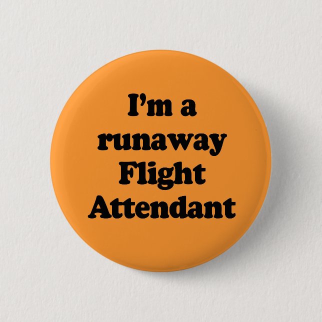 I'm a runaway flight attendant pinback button (Front)