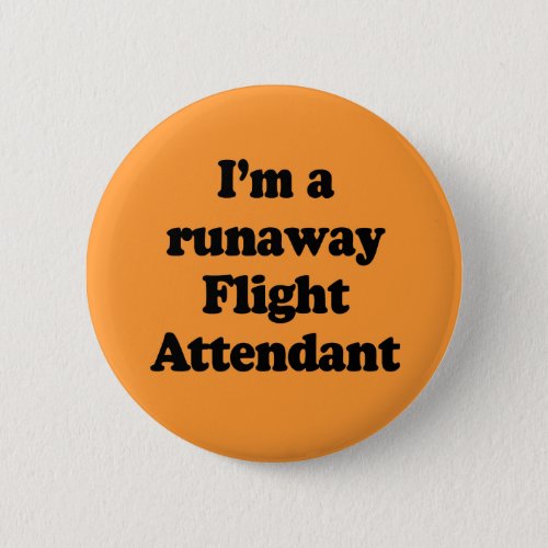 Im a runaway flight attendant pinback button
