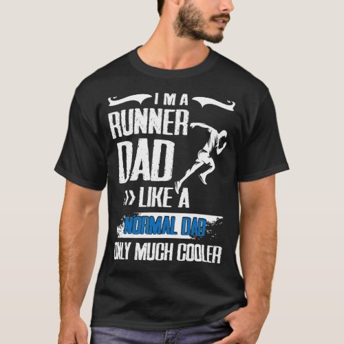 Im A Runner Dad Like A Normal Papa Only Much Cool T_Shirt