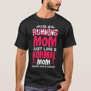 I'm A Running Mom Just Like A Normal Mom Mothers D T-Shirt